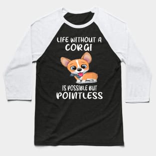 Life Without A Corgi Is Possible But Pointless (20) Baseball T-Shirt